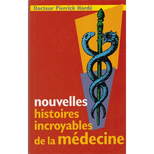 Nouvelles histoires incroyables de la médecine  De Pierrick Hordé